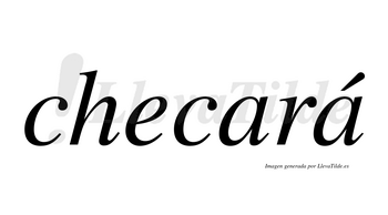 Checará  lleva tilde con vocal tónica en la segunda «a»