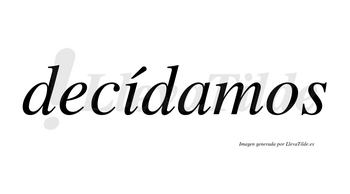 Decídamos lleva tilde con vocal tónica en la «i»