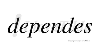 Dependes no lleva tilde con vocal tónica en la segunda «e»