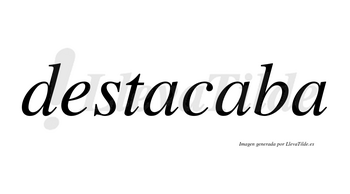 Destacaba  no lleva tilde con vocal tónica en la segunda «a»
