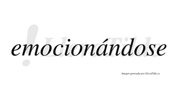 Emocionándose  lleva tilde con vocal tónica en la «a»