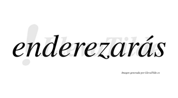 Enderezarás  lleva tilde con vocal tónica en la segunda «a»