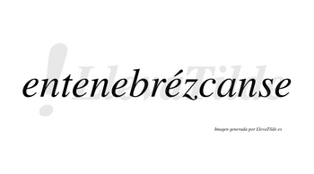 Entenebrézcanse  lleva tilde con vocal tónica en la cuarta «e»