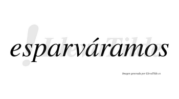 Esparváramos  lleva tilde con vocal tónica en la segunda «a»
