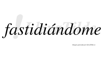 Fastidiándome  lleva tilde con vocal tónica en la segunda «a»