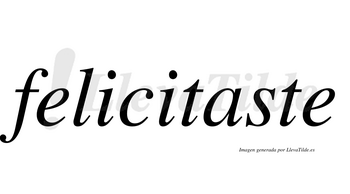 Felicitaste  no lleva tilde con vocal tónica en la «a»