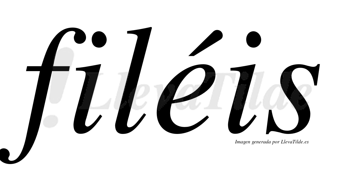 Filéis  lleva tilde con vocal tónica en la "e"