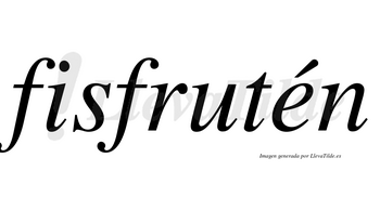 Fisfrutén  lleva tilde con vocal tónica en la «e»