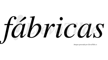 Fábricas  lleva tilde con vocal tónica en la primera «a»