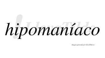 Hipomaníaco  lleva tilde con vocal tónica en la segunda «i»