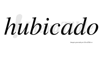 Hubicado no lleva tilde con vocal tónica en la «a»