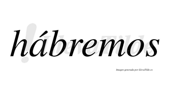 Hábremos lleva tilde con vocal tónica en la «a»