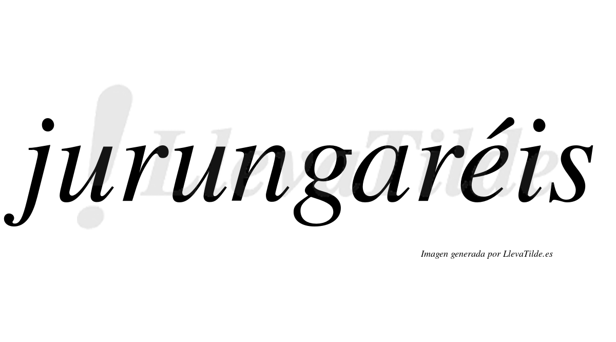 Jurungaréis  lleva tilde con vocal tónica en la "e"