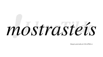 Mostrasteís  lleva tilde con vocal tónica en la «i»