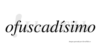 Ofuscadísimo  lleva tilde con vocal tónica en la primera «i»