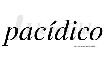 Pacídico  lleva tilde con vocal tónica en la primera «i»