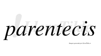 Parentecis  no lleva tilde con vocal tónica en la segunda «e»