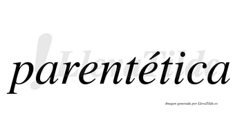 Parentética  lleva tilde con vocal tónica en la segunda «e»