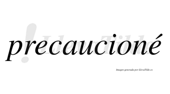 Precaucioné  lleva tilde con vocal tónica en la segunda «e»