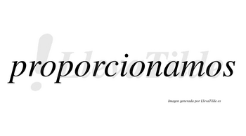 Proporcionamos  no lleva tilde con vocal tónica en la «a»