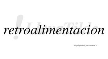 Retroalimentacion  no lleva tilde con vocal tónica en la segunda «a»