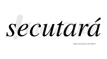 Secutará  lleva tilde con vocal tónica en la segunda «a»