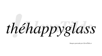 Théhappyglass  lleva tilde con vocal tónica en la «e»