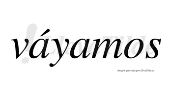 Váyamos lleva tilde con vocal tónica en la primera «a»