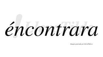 Éncontrara  lleva tilde con vocal tónica en la «e»