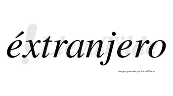 Éxtranjero  lleva tilde con vocal tónica en la primera «e»