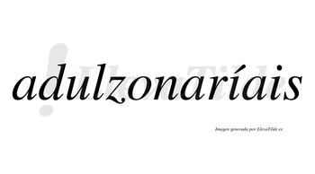 Adulzonaríais  lleva tilde con vocal tónica en la primera «i»