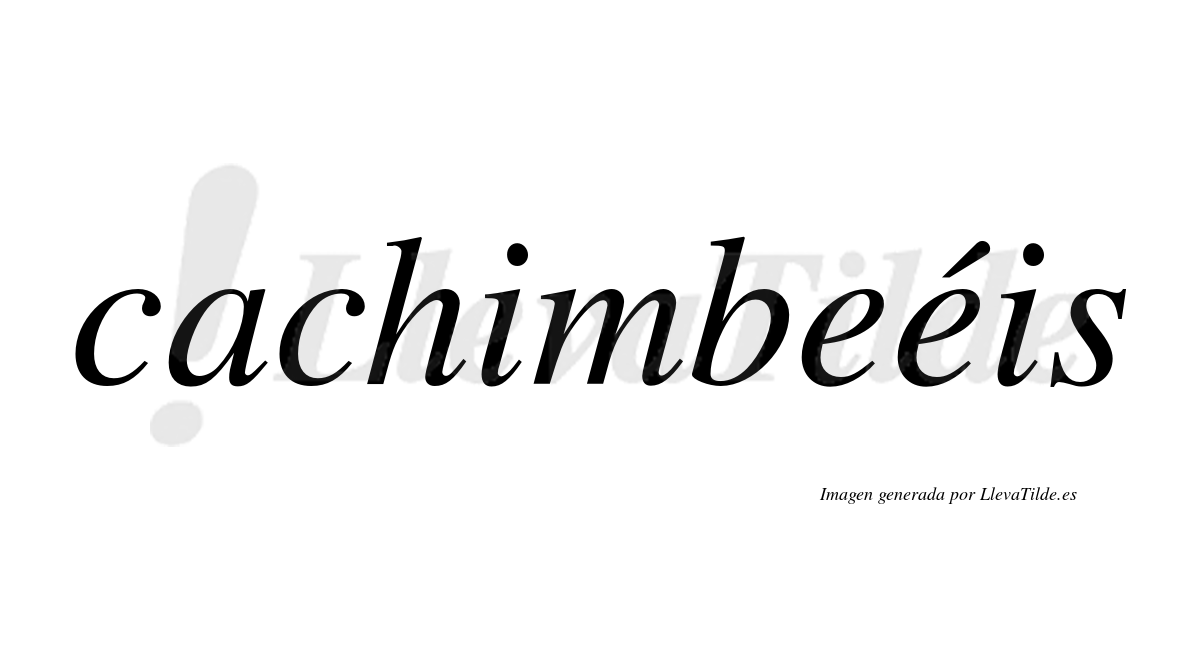 Cachimbeéis  lleva tilde con vocal tónica en la segunda "e"
