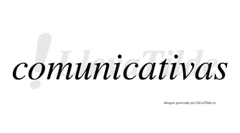 Comunicativas  no lleva tilde con vocal tónica en la segunda «i»