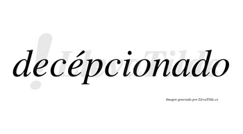 Decépcionado lleva tilde con vocal tónica en la segunda «e»