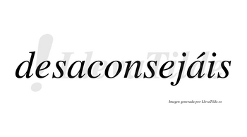 Desaconsejáis  lleva tilde con vocal tónica en la segunda «a»