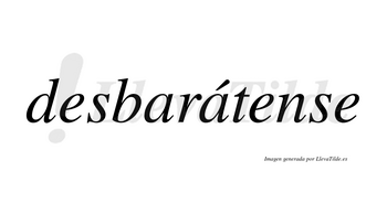 Desbarátense  lleva tilde con vocal tónica en la segunda «a»