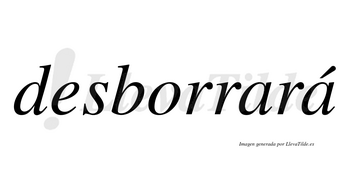 Desborrará  lleva tilde con vocal tónica en la segunda «a»