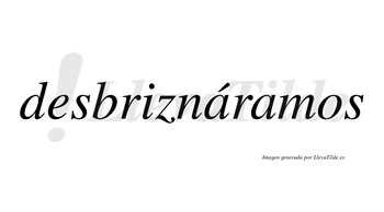 Desbriznáramos  lleva tilde con vocal tónica en la primera «a»
