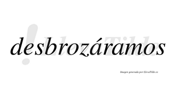 Desbrozáramos  lleva tilde con vocal tónica en la primera «a»