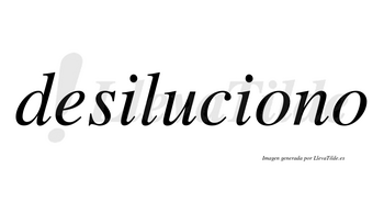 Desiluciono no lleva tilde con vocal tónica en la primera «o»
