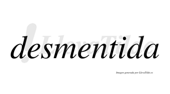 Desmentida  no lleva tilde con vocal tónica en la «i»