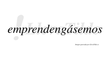 Emprendengásemos  lleva tilde con vocal tónica en la «a»
