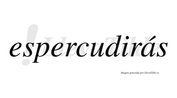 Espercudirás  lleva tilde con vocal tónica en la «a»