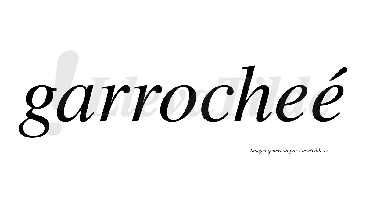 Garrocheé  lleva tilde con vocal tónica en la segunda "e"