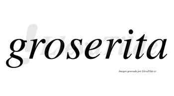Groserita no lleva tilde con vocal tónica en la «i»