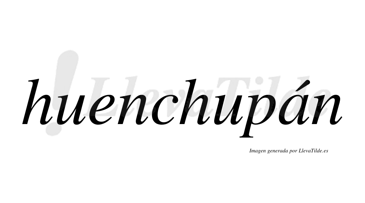 Huenchupán  lleva tilde con vocal tónica en la "a"