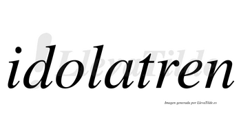 Idolatren  no lleva tilde con vocal tónica en la «a»