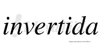Invertida no lleva tilde con vocal tónica en la segunda «i»