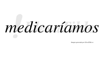 Medicaríamos  lleva tilde con vocal tónica en la segunda «i»