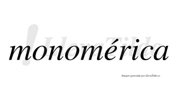 Monomérica  lleva tilde con vocal tónica en la «e»